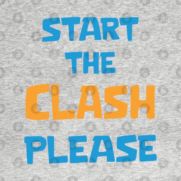 Start the Clash Please by Marshallpro